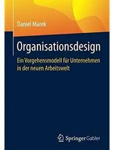 Organisationsdesign: Ein Vorgehensmodell für Unternehmen in der neuen Arbeitswelt [Repost]