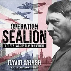 Operation Sealion: Hitler's Invasion Plan for Britain [Audiobook] (Repost)