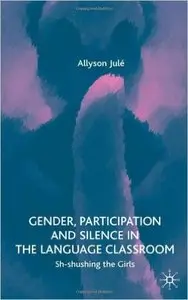 Gender, Participation and Silence in the Language Classroom: Sh-Shushing the Girls by Allyson Jule