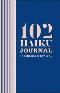 «102 Haiku Journal» by Lisa Ann Markuson,Daniel Zaltsman,Erick Szentmiklosy