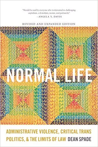 Normal Life: Administrative Violence, Critical Trans Politics, and the Limits of Law
