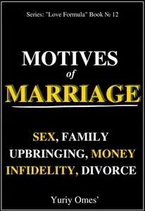 Motives of Marriage: Sex, Family, Upbringing, Money, Infidelity, Divorce