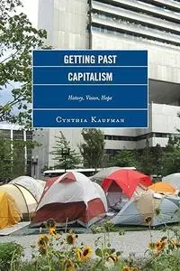 Getting Past Capitalism: History, Vision, Hope (Critical Studies on the Left)