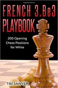 French 3.Be3 Playbook: 200 Opening Chess Positions for White (Chess Opening Playbook)