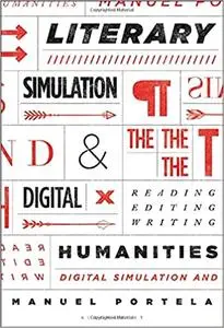 Literary Simulation and the Digital Humanities: Reading, Editing, Writing