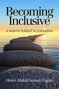 Becoming Inclusive: A Worthy Pursuit in Leadership
