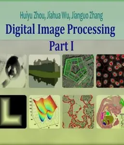 "Digital Image Processing: Part I" by Huiyu Zhou, Jiahua Wu, Jianguo Zhang