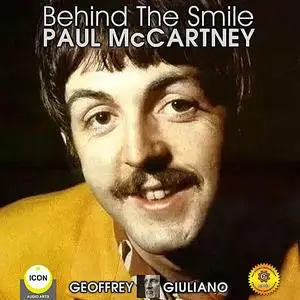 «Behind The Smile Paul McCartney» by Geoffrey Giuliano