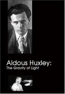 Aldous Huxley: The Gravity of Light  (1996)