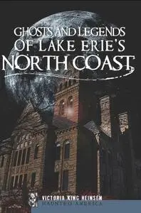 Ghosts and Legends of Lake Erie's North Coast (Haunted America)
