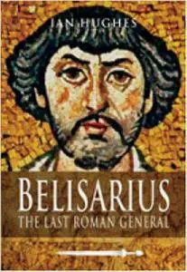 Belisarius: The Last Roman General (Repost)