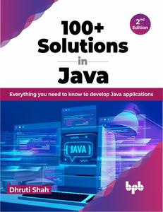 100+ Solutions in Java: Everything you need to know to develop Java applications - 2nd Edition