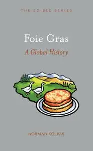 Foie Gras: A Global History (Edible)