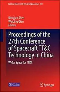 Proceedings of the 27th Conference of Spacecraft TT&C Technology in China: Wider Space for TT&C (Repost)