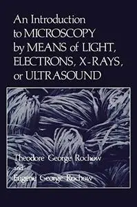 An Introduction to Microscopy by Means of Light, Electrons, X-Rays, or Ultrasound