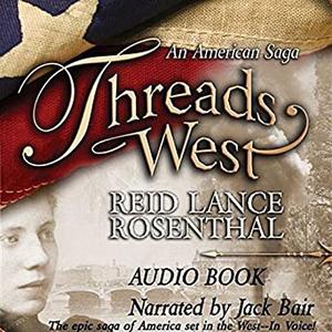 «THREADS WEST SERIES:  An American Saga-Book One» by Reid Lance Rosenthal