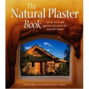 The Natural Plaster Book: Earth, Lime, and Gypsum Plasters for Natural Homes (Repost)
