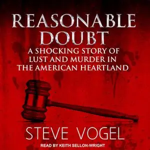 «Reasonable Doubt: A Shocking Story of Lust and Murder in the American Heartland» by Steve Vogel