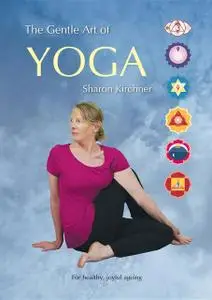 «The Gentle Art of Yoga» by Sharon D Kirchner