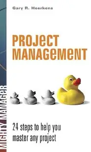 Gary R. Heerkens - Project Management: 24 Steps to Help You Master Any Project (Repost)