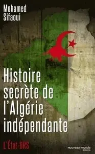 Mohamed Sifaoui, "Histoire secrète de l'Algérie indépendante : L'Etat-DRS"
