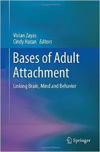 Bases of Adult Attachment: Linking Brain, Mind and Behavior