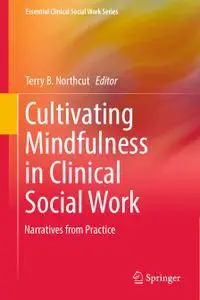 Cultivating Mindfulness in Clinical Social Work: Narratives from Practice (Repost)
