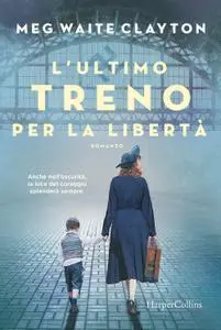 Meg Waite Clayton - L'ultimo treno per la libertà