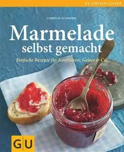Marmeladen selbst gemacht: Über 75 einfache Rezepte für Konfitüren, Gelees & Co. (repost)