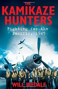 The Kamikaze Hunters: Fighting for the Pacific, 1945