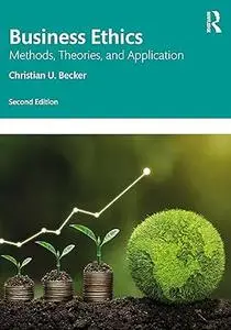 Business Ethics: Methods, Theories, and Application, 2nd Edition