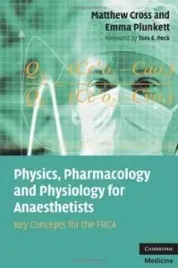 Physics, Pharmacology and Physiology for Anaesthetists: Key Concepts for the FRCA (repost)