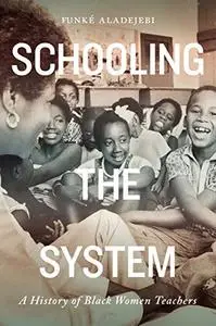 Schooling the System: A History of Black Women Teachers