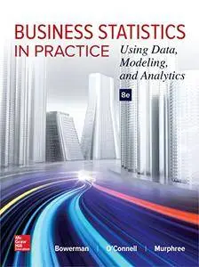 Business Statistics in Practice: Using Data, Modeling, and Analytics