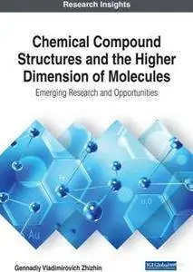 Chemical Compound Structures and the Higher Dimension of Molecules : Emerging Research and Opportunities