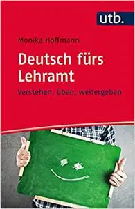 Deutsch fürs Lehramt: Verstehen, üben, weitergeben