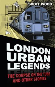 «London Urban Legends» by Scott Wood