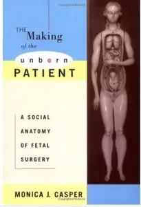 The Making of the Unborn Patient: A Social Anatomy of Fetal Surgery
