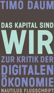 Das Kapital sind wir: Zur Kritik der digitalen Ökonomie (Nautilus Flugschrift)