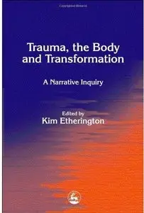 Trauma, the Body and Transformation: A Narrative Inquiry