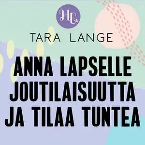 «Anna lapselle joutilaisuutta ja tilaa tuntea» by Tara Lange