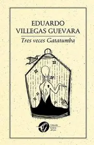 «Tres veces Gatatumba» by Eduardo Villegas Guevara
