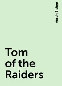 «Tom of the Raiders» by Austin Bishop