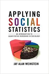 Applying Social Statistics: An Introduction to Quantitative Reasoning in Sociology