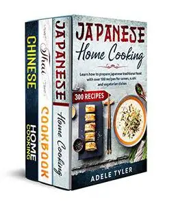 Asian Cookbook For Beginners: 3 Books In 1: Over 300 Recipes For Cooking Chinese, Thai And Japanese Food To Perfection At Home