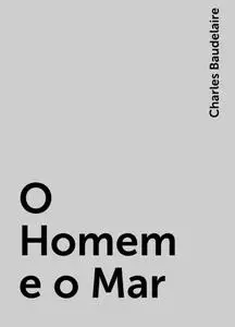 «O Homem e o Mar» by Charles Baudelaire