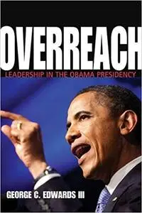 Overreach: Leadership in the Obama Presidency (Repost)