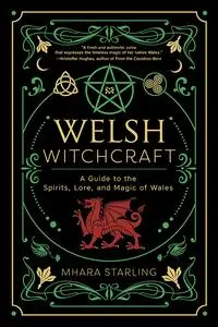 Welsh Witchcraft: a Guide to the Spirits, Lore, and Magic of Wales