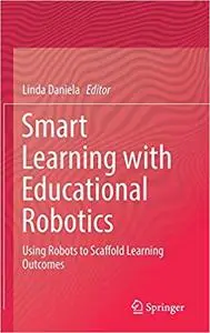 Smart Learning with Educational Robotics: Using Robots to Scaffold Learning Outcomes