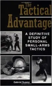 The Tactical Advantage: A Definitive Study of Personal Small-Arms